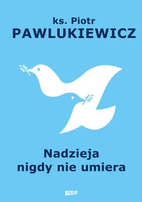 Adwentowa lektura: "Nadzieja nigdy nie umiera" - ks. Piotr Pawlukiewicz