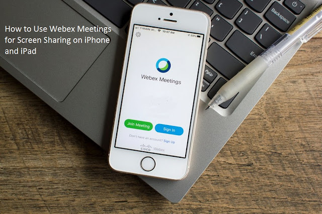 How to Use Webex Meetings for Screen Sharing on iPhone and iPad
