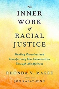The Inner Work of Racial Justice: Healing Ourselves and Transforming Our Communities Through Mindfulness (TarcherPerigee, 2019, 367 pages)