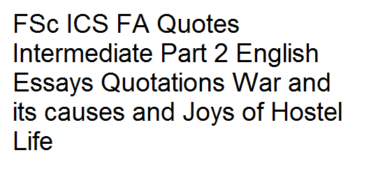 FSc ICS FA Quotes  Intermediate Part 2 English Essays 