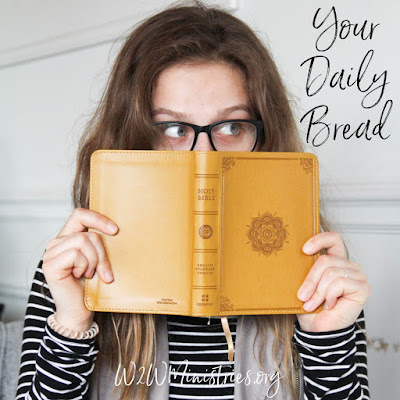 Your Daily Bread #w2wministries #Bible #dailybread #GodsWord