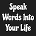  Speak Words into your Life