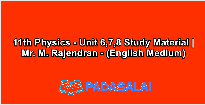 11th Physics - Unit 6,7,8 Study Material | Mr. M. Rajendran - (English Medium)