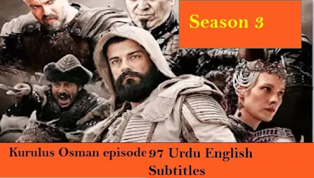 kurulus osman Episode 97 Urdu and English Subtitles,Kurulus Osman Season 3 Episode 97 Urdu and English Subtitles,kurulus osman season 3,
