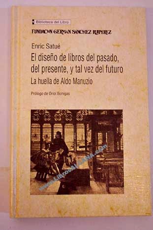 "El diseño de libros del pasado, del presente, y tal vez del futuro: la huella de Aldo Manuzio" - Enric Satué 