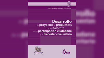 Desarrollo de proyectos y propuestas para el fomento de la participación ciudadana y bienestar comunitario (vol. 9) - IEDF [PDF]