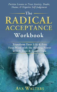 The Radical Acceptance Workbook: Transform Your Life & Free Your Mind with the Healing Power of Self-Love & Compassion | Positive Lessons to Treat Anxiety, Self-Doubt Shame & Negative Self-Judgement - a self-help book promotion by Ava Walters