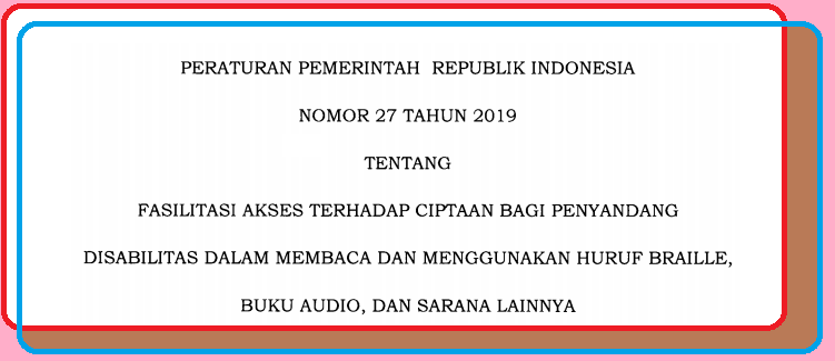 PP Nomor 27 Tahun 2019 Tentang Fasilitasi Akses Terhadap Ciptaan Bagi Penyandang Disabilitas dalam  Membaca  dan Menggunakan Huruf  Braille, Buku Audio, dan Sarana Lainnya