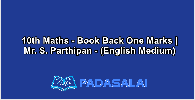 10th Maths - Book Back One Marks | Mr. S. Parthipan - (English Medium)