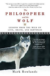 The Philosopher and the Wolf: Lessons from the Wild on Love, Death, and Happiness