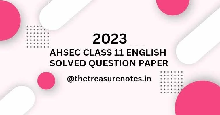 AHSEC Class 11 English Solved Question Paper 2023 [H.S 1st Year English Solved Papers]