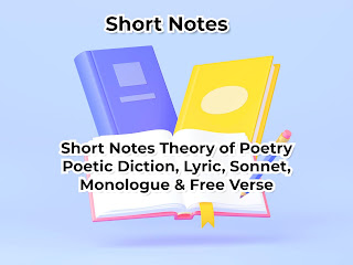 Short Notes: Theory of Poetry, Poetic Diction, Lyric, Sonnet, Monologue & Free Verse