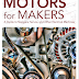  Motors for Makers A Guide to Steppers, Servos, and Other Electrical Machines