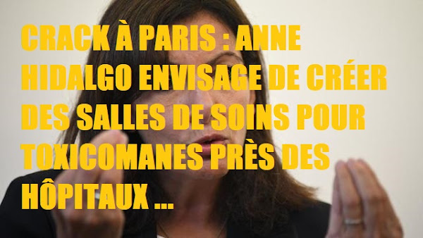 CRACK À PARIS : ANNE HIDALGO ENVISAGE DE CRÉER DES SALLES DE SOINS POUR TOXICOMANES PRÈS DES HÔPITAUX