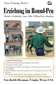 Erziehung im Round-Pen: Erste Schritte, um Ihr Pferd zu starten: Texas-Training
