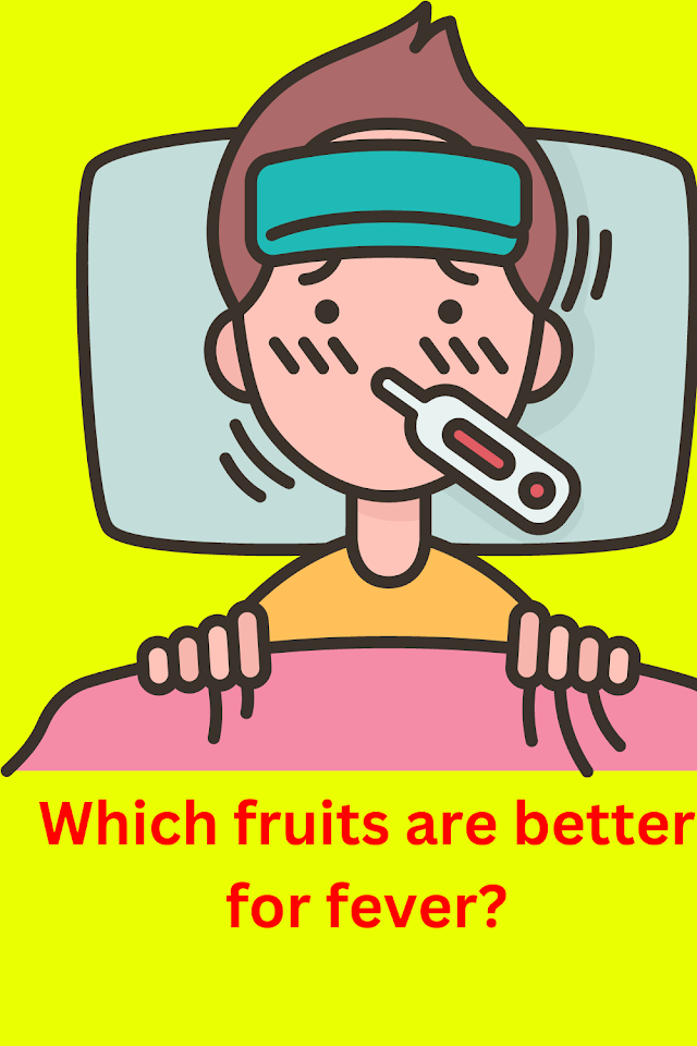 Which fruits are better for fever?