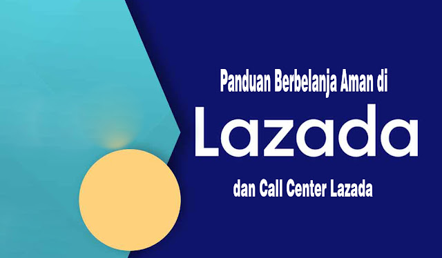 Mengetahui Call Center Lazada dan Panduan Berbelanja Aman di Lazada