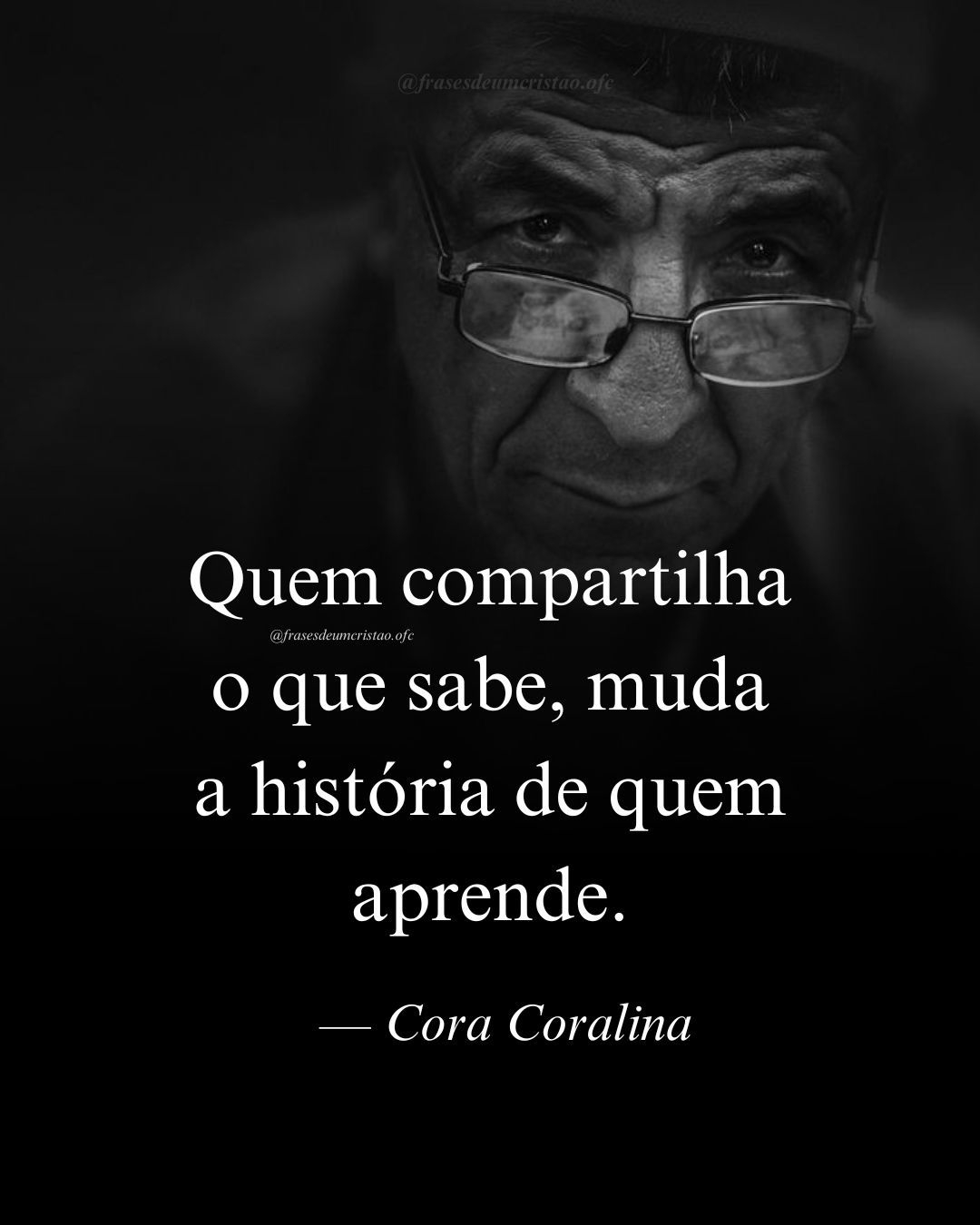 Quem compartilha o que sabe, muda a história de quem aprende. — Cora Coralina