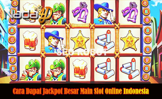 Cara Dapat Jackpot Besar Main Slot Online Indonesia