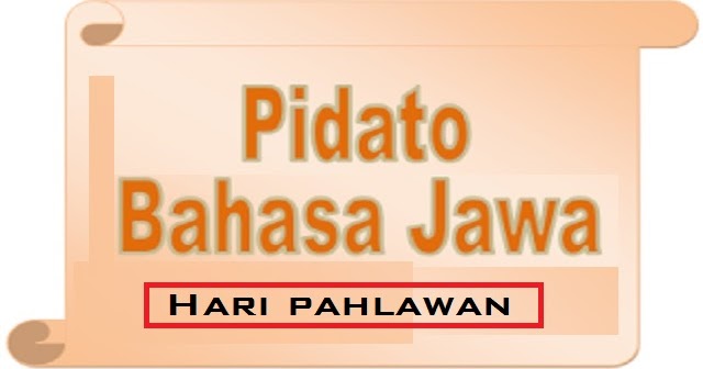CONTOH PIDATO BAHASA JAWA TERBARU TENTANG HARI PAHLAWAN 