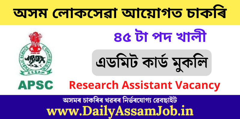 Download APSC Admit Card 2022 – 45 Research Assistant Vacancy