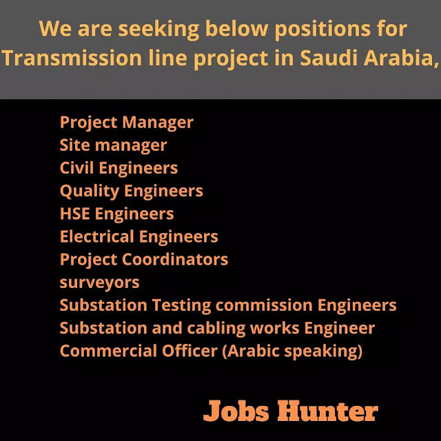 We are seeking below positions for Transmission line project in Saudi Arabia,