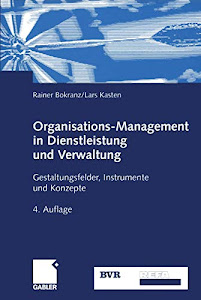 Organisations-Management in Dienstleistung und Verwaltung: Gestaltungsfelder, Instrumente und Konzepte