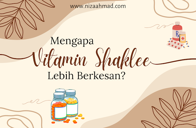 Mengapa Vitamin Shaklee Lebih Berkesan Daripada Vitamin Biasa?