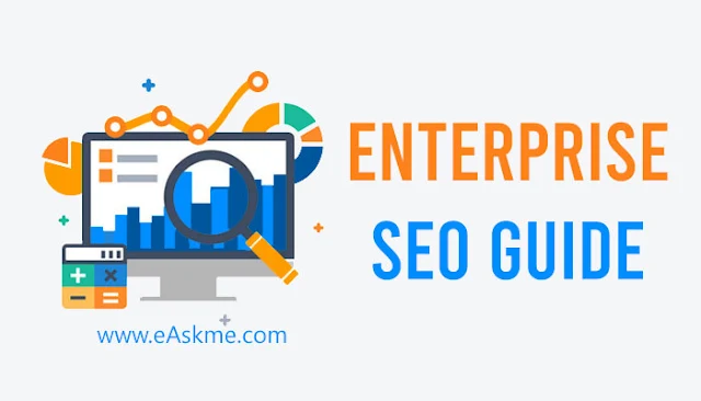 Enterprise SEO Guide: What is Enterprise SEO? Everything that You Must Know is Here!: eAskme