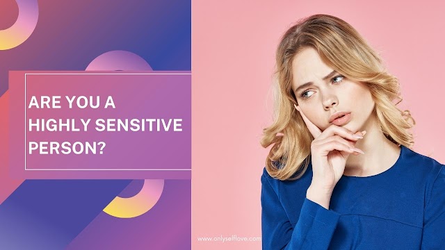 7 Signs To Look For If You Are A Highly Sensitive Person