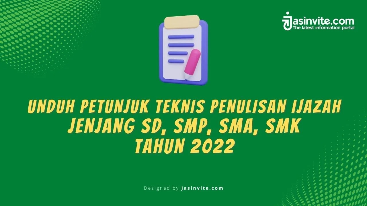 Jasinvite.com - Unduh Juknis Penulisan Ijazah Tahun 2022 Tahun Pelajaran 2021-2022 Jenjang  SD, SMP, SMA, SMK TAHUN 2022