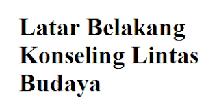  Latar Belakang Konseling Lintas Budaya