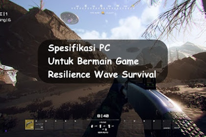 √ Spesifikasi Pc Untuk Bermain Resilience Wave Survival