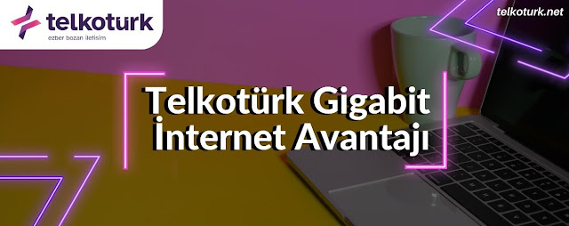 Telkotürk Gigabit İnternet Avantajı - Telkotürk