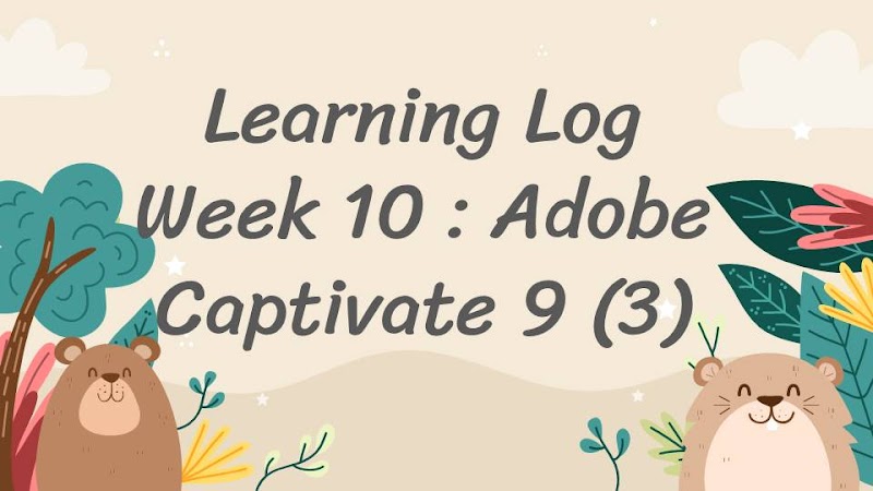 Learning Log Week 10 : Adobe Captivate 9 (3)