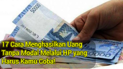 17 Cara Menghasilkan Uang Tanpa Modal Melalui HP yang Harus Kamu Coba!