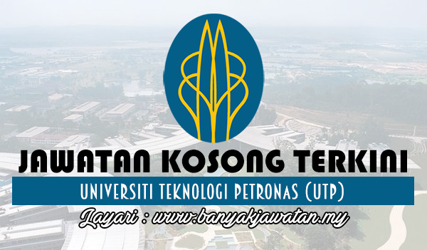 Jawatan Kosong di Universiti Teknologi PETRONAS (UTP) - 19 