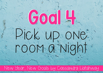 New Year, New Goals - picking up one room a night will help keep the house clutter free, and help keep the chaos out of our home!