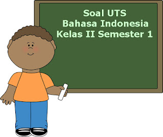 Soal UTS Bahasa Indonesia Kelas 2 Semester 1 Terbaru Tahun 2018