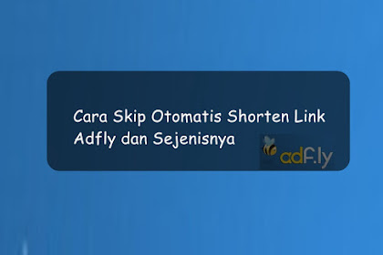 √ Cara Skip Otomatis Adfly Dan Sejenisnya