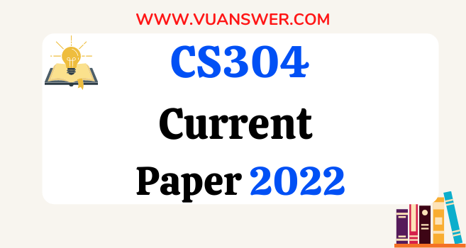 CS304 Current Final Term Paper 2022 - VU Answer