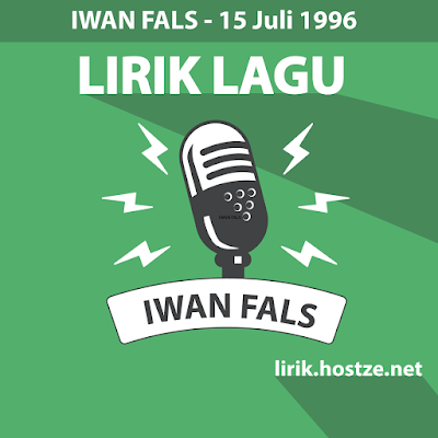 Lirik Lagu 15 Juli 1996 - Iwan Fals - Lirik lagu indonesia