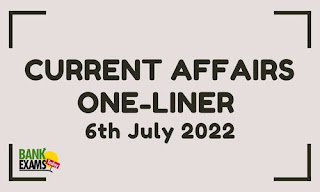 Current Affairs One-Liner: 6th July 2022
