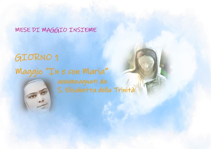 Giorno 1: Maggio "In e con Maria" accompagnati da S. Elisabetta della Trinità