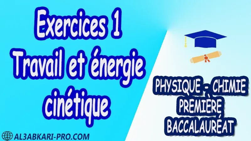 Travail et énergie cinétique Physique et Chimie , Physique et Chimie biof , 1 ère bac biof , première baccalauréat biof , Fiche pédagogique, Devoir de semestre 1 , Devoirs de semestre 2 , maroc , Exercices corrigés , Cours , résumés , devoirs corrigés , exercice corrigé , prof de soutien scolaire a domicile , cours gratuit , cours gratuit en ligne , cours particuliers , cours à domicile , soutien scolaire à domicile , les cours particuliers , cours de soutien , des cours de soutien , les cours de soutien , professeur de soutien scolaire , cours online , des cours de soutien scolaire , soutien pédagogique