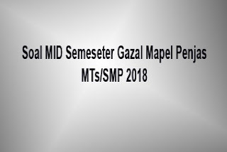 Soal MID Semeseter Gazal Mapel Penjas MTs 2018