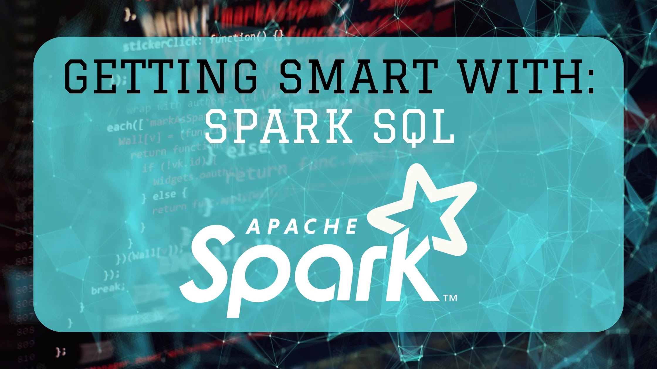 Getting Smart With: Spark SQL