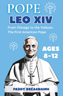 Pope Leo XIV: From Chicago to the Vatican: The First American Pope - Paddy Bréagnamh
