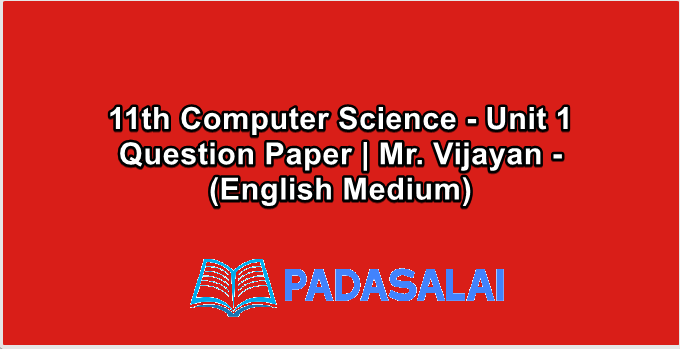 11th Computer Science - Unit 1 Question Paper | Mr. Vijayan - (English Medium)