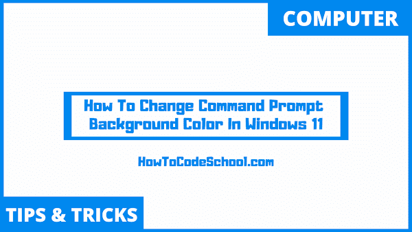 How To Change Command Prompt Background Color in Windows 11